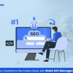 Common Interview Questions Recruiters Must Ask Web3 SEO Managers