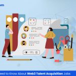 Everything You Need to Know About Web3 Talent Acquisition Jobs