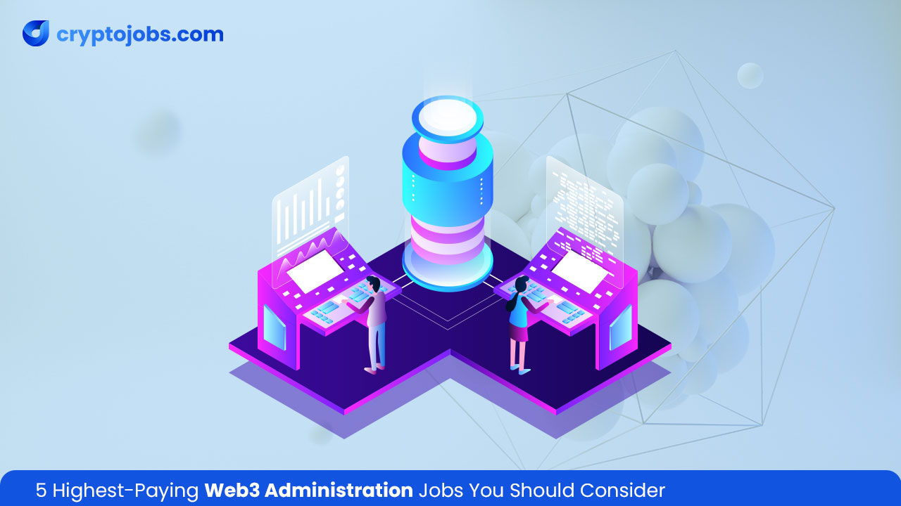 5 Highest-Paying Web3 Administration Jobs You Should Consider