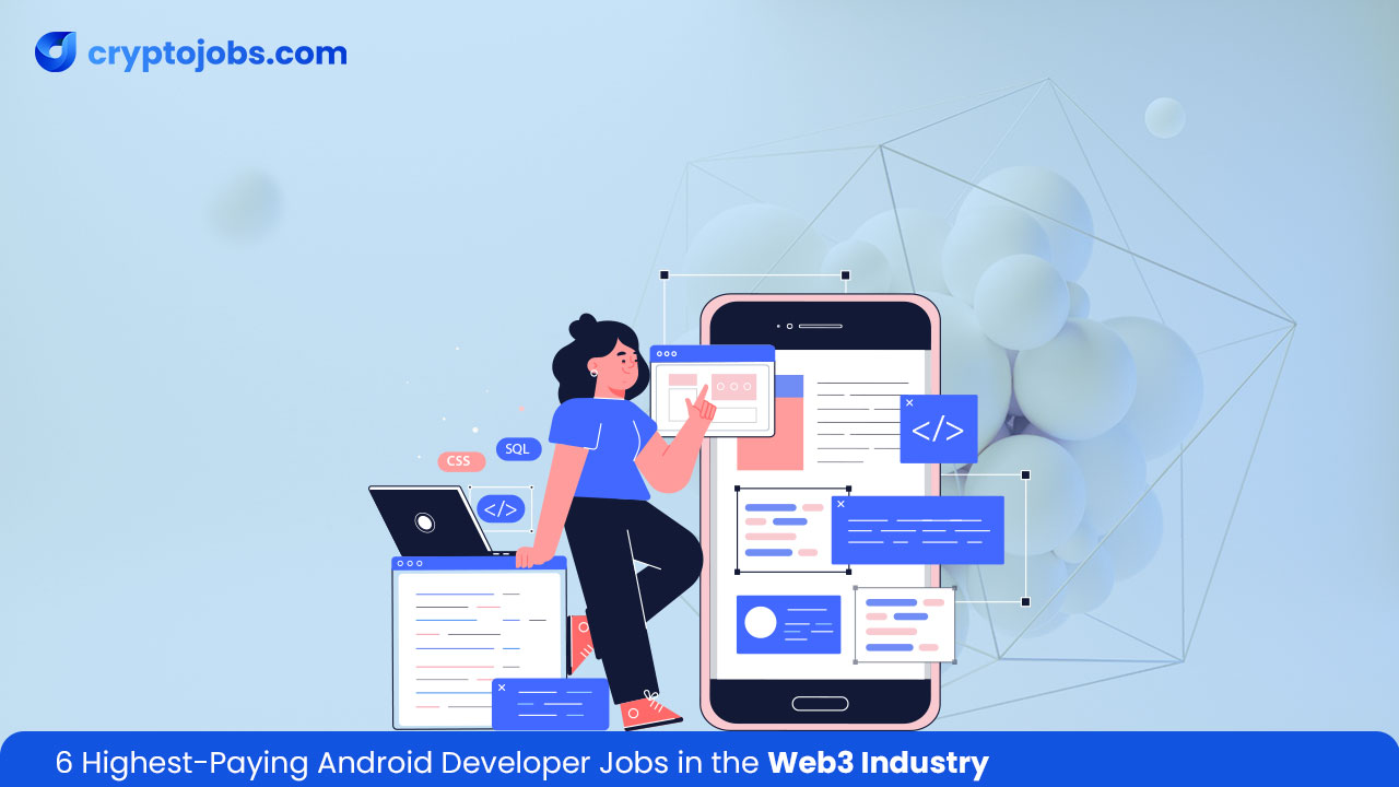 6 Highest-Paying Android Developer Jobs in the Web3 Industry