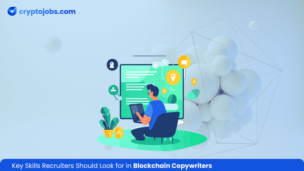 Key Skills Recruiters Should Look for in Blockchain Copywriters