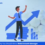 Top 6 Reasons Why You Should Hire a Web3 Growth Manager