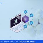 6 Essential Skills You Need to Excel in Your Blockchain Career