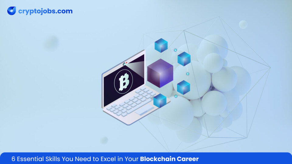 6 Essential Skills You Need to Excel in Your Blockchain Career