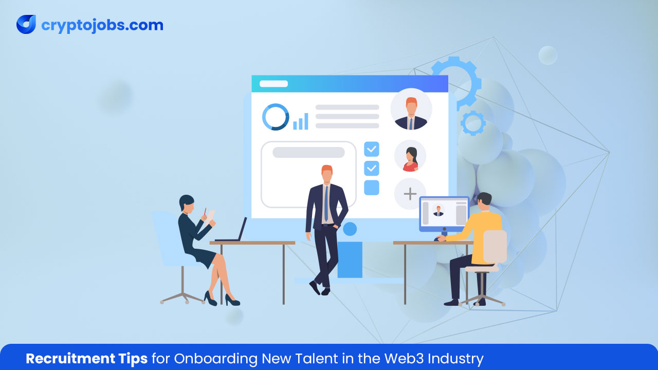Recruitment Tips for Onboarding New Talent in the Web3 Industry