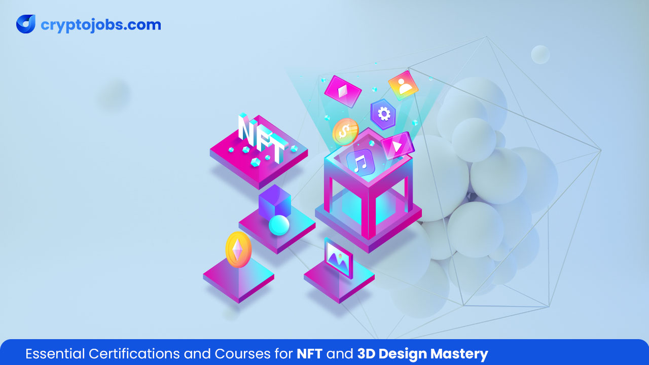 Essential Certifications and Courses for NFT and 3D Design Mastery